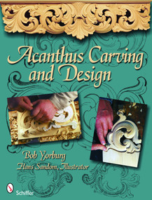 Acanthus Carving and Design by Bob Yorburg, 9780764335068