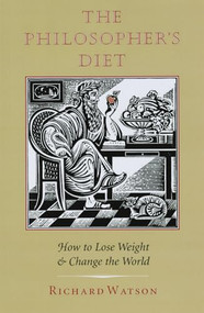 The Philosopher's Diet (How to Lose Weight and Change the World) by Richard Watson, 9781567920840