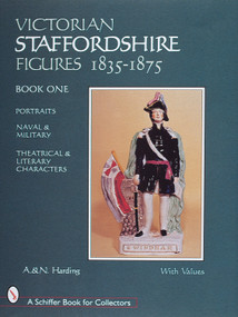 Victorian Staffordshire Figures 1835-1875, Book One (Portraits, Naval & Military, Theatrical & Literary Characters) by A. & N. Harding, 9780764304644
