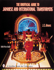 The Unofficial Guide to Japanese & International Transformers™ by J. E. Alvarez, 9780764312823
