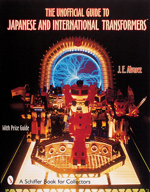 The Unofficial Guide to Japanese & International Transformers™ by J. E. Alvarez, 9780764312823