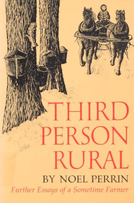 Third Person Rural (Further Essays of a Sometime Farmer) by Noel Perrin, 9781567920574