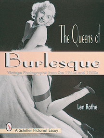 The Queens of Burlesque (Vintage Photographs from the 1940s and 1950s) by Len Rothe, 9780764304491