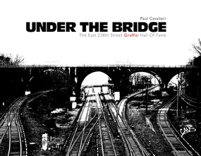 Under the Bridge (The East 238th Street Graffiti Hall of Fame) by Paul Cavalieri, 9780764345920