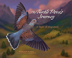The Turtle Dove's Journey (A Story of Migration) by Madeleine Dunphy, Marlo Garnsworthy, 9781970039016