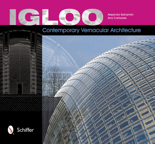 Igloo (Contemporary Vernacular Architecture) by Alejandro Bahamón, 9780764341922