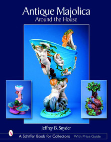Antique Majolica Around the House by Jeffrey B. Snyder, 9780764321344