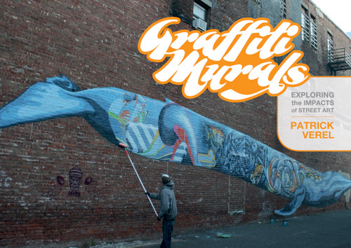 Graffiti Murals (Exploring the Impacts of Street Art) by Patrick Verel, 9780764348990