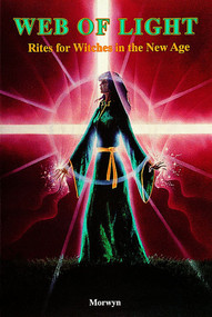 Web of Light (Rites for Witches in the New Age) by Morwyn, 9780924608179