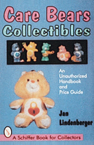 Care Bears® Collectibles (An Unauthorized Handbook & Price Guide) by Jan Lindenberger, 9780764303104