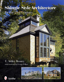 Shingle Style Architecture (for the 21st Century) by E. Ashley Rooney, 9780764335518