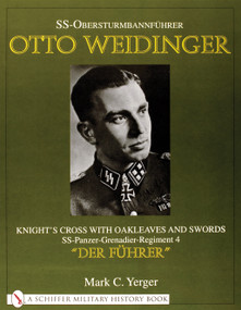 SS-Obersturmbannführer Otto Weidinger (Knight's Cross with Oakleaves and Swords SS-Panzer-Grenadier-Regiment 4 “Der Führer”) by Mark C. Yerger, 9780764311697