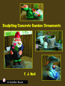 Sculpting Concrete Garden Ornaments by T.J. Neil, 9780764328756