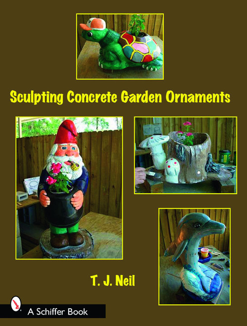 Sculpting Concrete Garden Ornaments by T.J. Neil, 9780764328756
