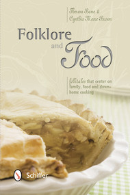 Folklore and Food (Folktales that center on family, food, and down-home cooking) by Theresa Bane, 9780764342202