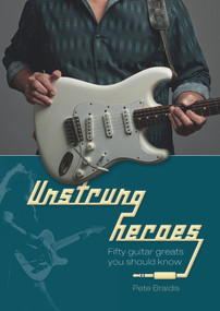Unstrung Heroes (Fifty Guitar Greats You Should Know) by Pete Braidis, 9780764350887