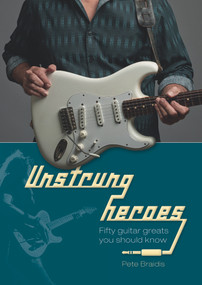 Unstrung Heroes (Fifty Guitar Greats You Should Know) by Pete Braidis, 9780764350887