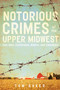 Notorious Crimes of the Upper Midwest (Con-men, Cutthroats, Killers, and Cannibals) by Tom Baker, 9780764353895