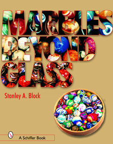 Marbles Beyond Glass by Stanley A. Block, 9780764323638