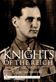 Knights of the Reich (The Twenty-Seven Most HIghly Decorated Soldiers of the Wehrmacht in World War II) by Gunther Fraschka, 9780887405808
