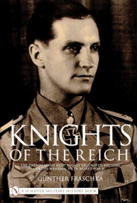 Knights of the Reich (The Twenty-Seven Most HIghly Decorated Soldiers of the Wehrmacht in World War II) by Gunther Fraschka, 9780887405808