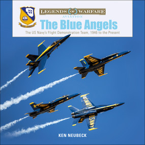 The Blue Angels (The US Navy's Flight Demonstration Team, 1946 to the Present) by Ken Neubeck, 9780764356582