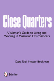 Close Quarters (A Woman's Guide to Living and Working in Masculine Environments) by Captain Tuuli Messer-Bookman, 9780764336317