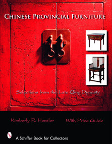 Chinese Provincial Furniture (Selections From the Late Qing Dynasty) by Kimberly R. Hessler, 9780764324789
