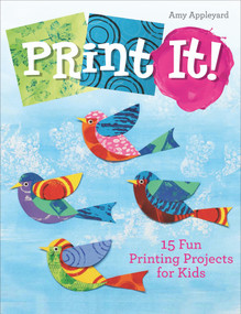 Print It! (15 Fun Printing Projects for Kids) by Amy Appleyard, 9780764360671