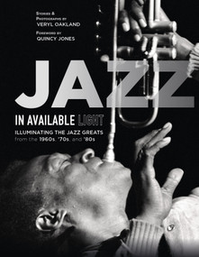 Jazz in Available Light (Illuminating the Jazz Greats from the 1960s, '70s and '80s) by Veryl Oakland, Quincy Jones, 9780764354830