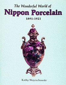 The Wonderful World of Nippon Porcelain, 1891-1921 by Kathy Wojciechowski, 9780887403774