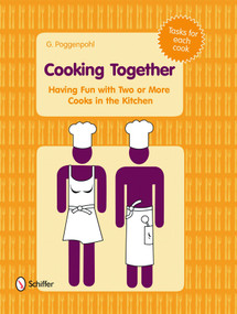 Cooking Together (Having Fun with Two or More Cooks in the Kitchen) by G. Poggenpohl, 9780764336478