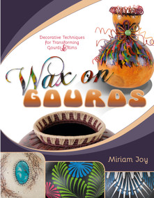 Wax on Gourds (Decorative Techniques for Transforming Gourds & Rims) by Miriam Joy, 9780764352256