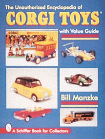 The Unauthorized Encyclopedia of Corgi Toys by Bill Manzke, 9780764303081
