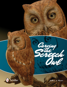 Carving the Screech Owl by Jeffrey A. Moore, 9780764343605