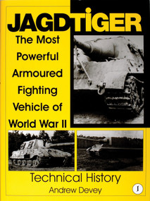 Jagdtiger (The Most Powerful Armoured Fighting Vehicle of World War II: TECHNICAL HISTORY) by Andy Devey, 9780764307508