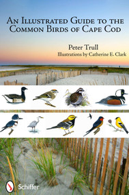 An Illustrated Guide to the Common Birds of Cape Cod by Peter Trull, 9780764338779