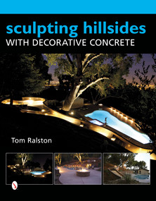 Sculpting Hillsides with Decorative Concrete by Tom Ralston, 9780764346668
