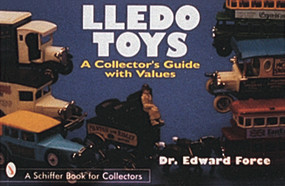 Lledo Toys (A Collector's Guide with Values) by Dr. Edward Force, 9780764300134