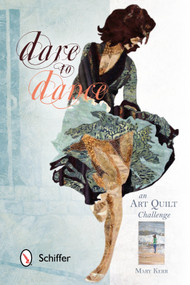 Dare to Dance (An Art Quilt Challenge) by Mary Kerr, 9780764346125