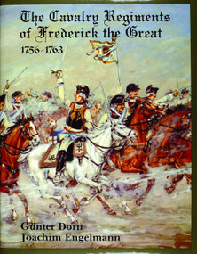 The Cavalry Regiments of Frederick the Great 1756-1763 by Gunther Dorn, 9780887401640