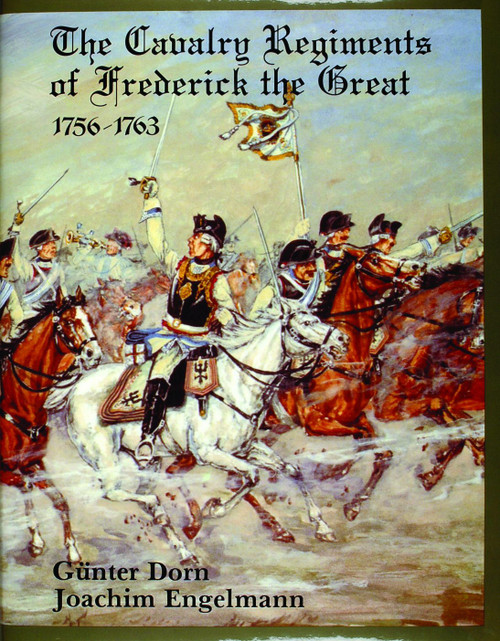 The Cavalry Regiments of Frederick the Great 1756-1763 by Gunther Dorn, 9780887401640