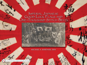 Imperial Japanese Good Luck Flags and One-Thousand Stitch Belts by Michael A. Bortner, 9780764329272