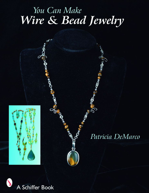 You Can Make Wire & Bead Jewelry by Patricia De Marco, 9780764327292