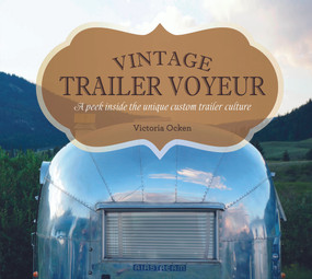 Vintage Trailer Voyeur (A Peek Inside the Unique Custom Trailer Culture) by Vicki Ocken, 9780764351280