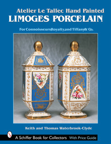Atelier Le Tallec™ Hand Painted Limoges Porcelain (For Connoisseurs, Royalty, and Tiffany & Co.™) by Keith & Thomas Waterbrook-Clyde, 9780764317088