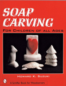 Soap Carving for Children of All Ages by Howard K. Suzuki, 9780764308598