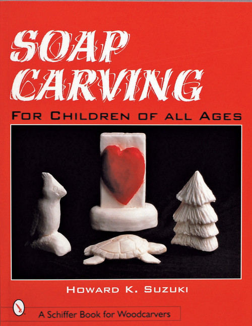 Soap Carving for Children of All Ages by Howard K. Suzuki, 9780764308598