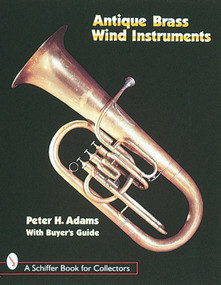 Antique Brass Wind Instruments (Identification and Value Guide) by Peter H. Adams, 9780764300271