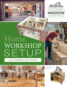 Home Woodworker Series: Home Workshop Setup-the Complete Guide (Home Workshop Setup - The Complete Guide) by Jim Harrold, 9780764344183